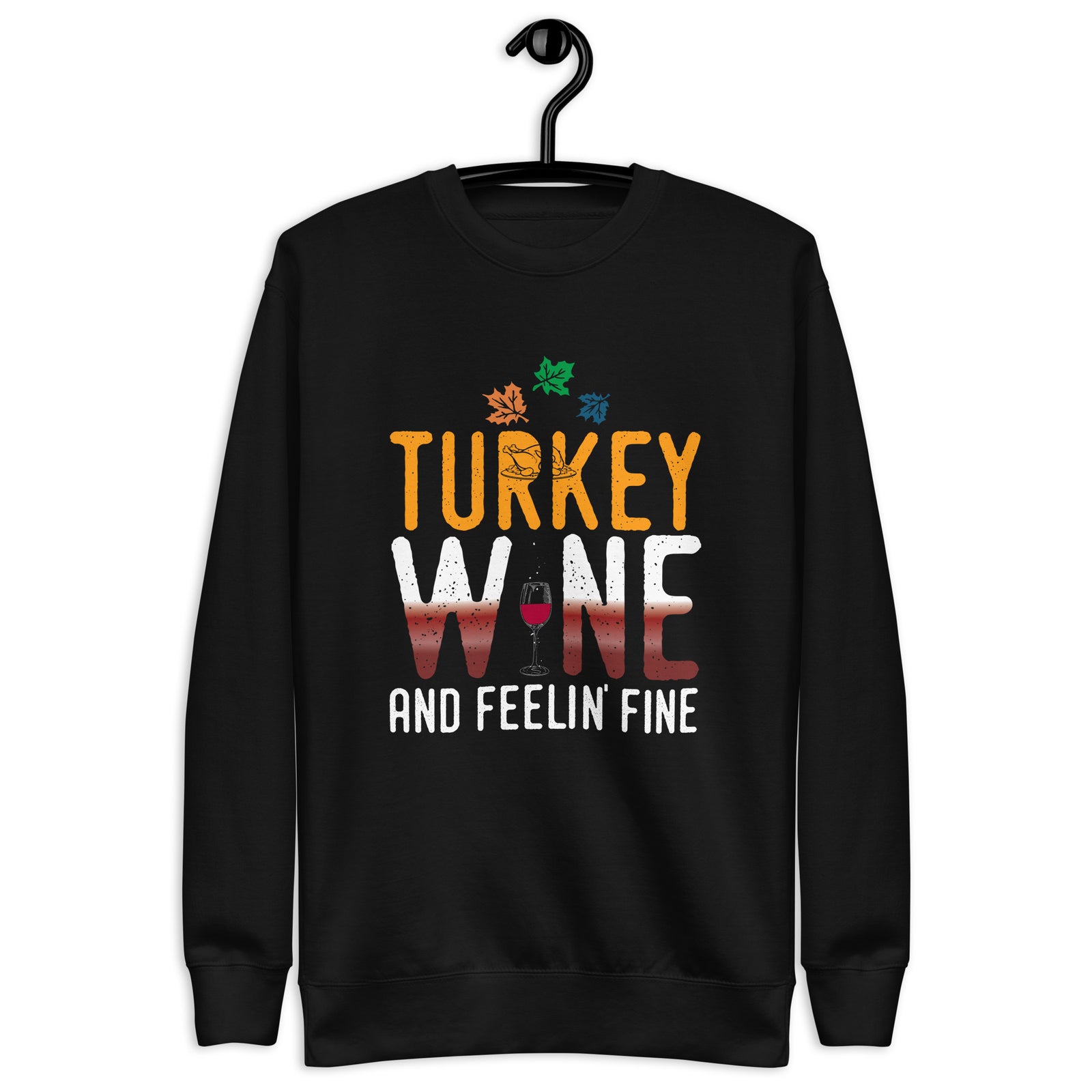 Thanksgiving - Turkey.Wine.Fine Sweatshirt