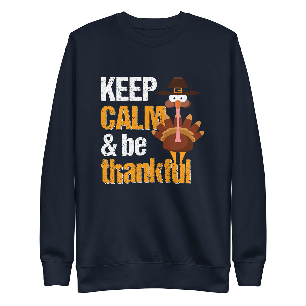 Thanksgiving - Keep Calm &amp; Be Thankful - Unisex Sweatshirt