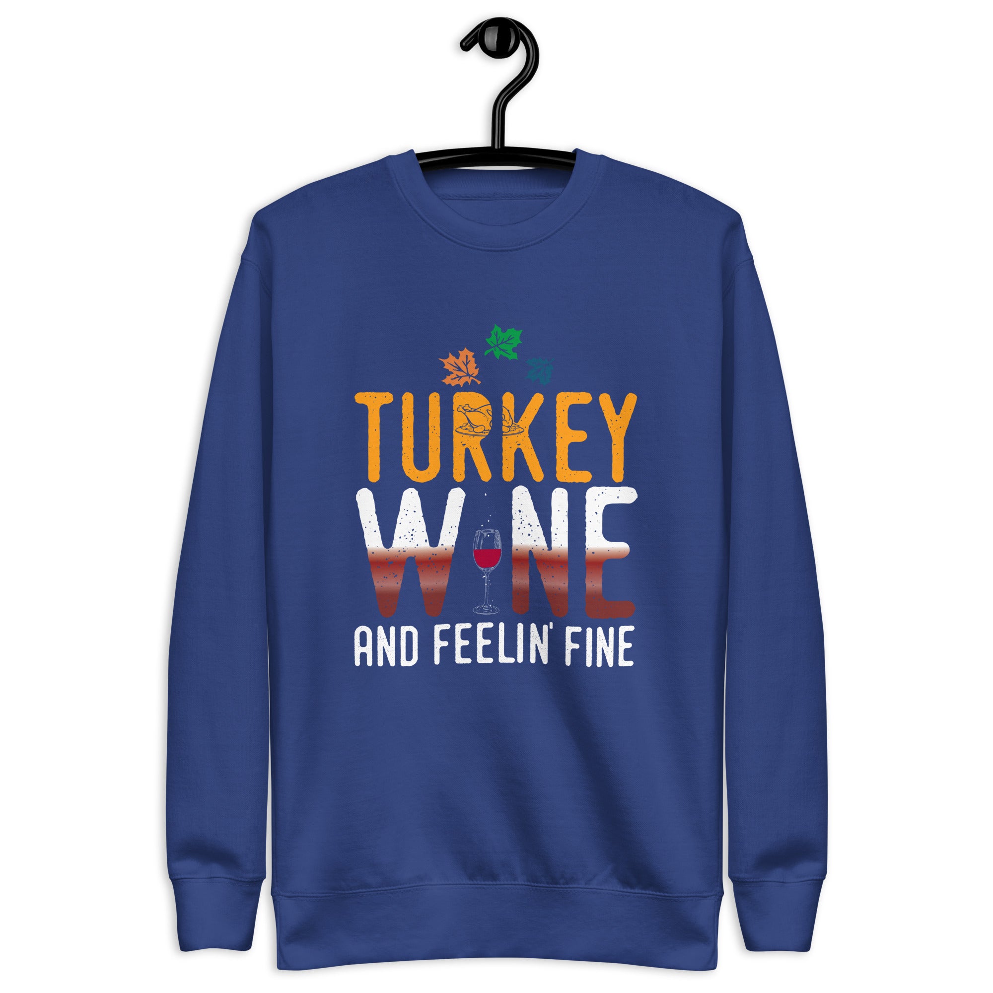 Thanksgiving - Turkey.Wine.Fine Sweatshirt