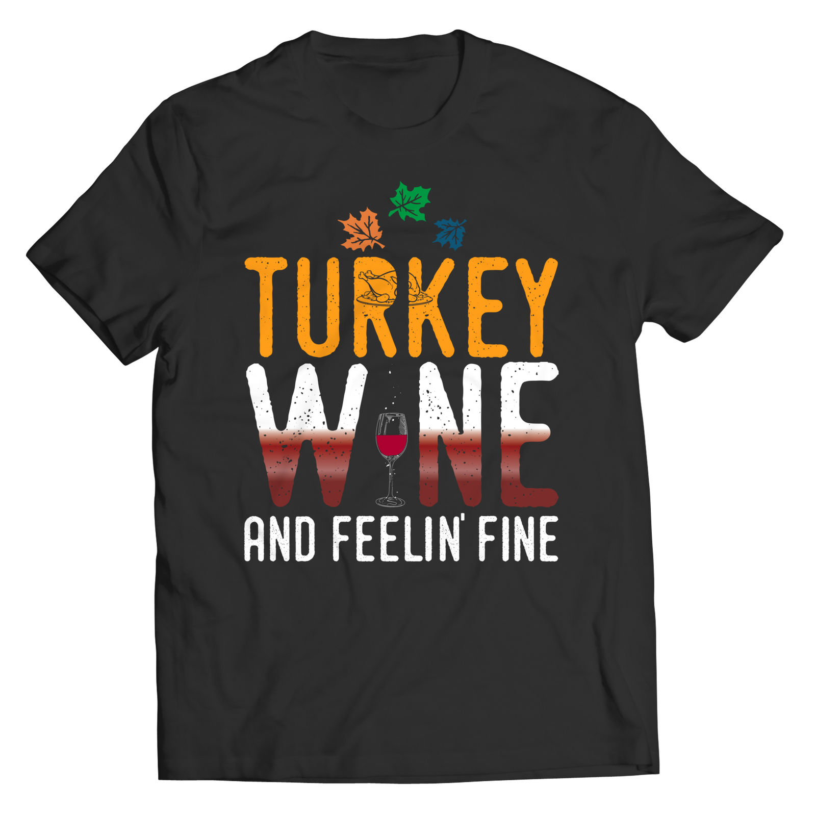 Thanksgiving - Turkey Wine And Feeling Fine Shirt