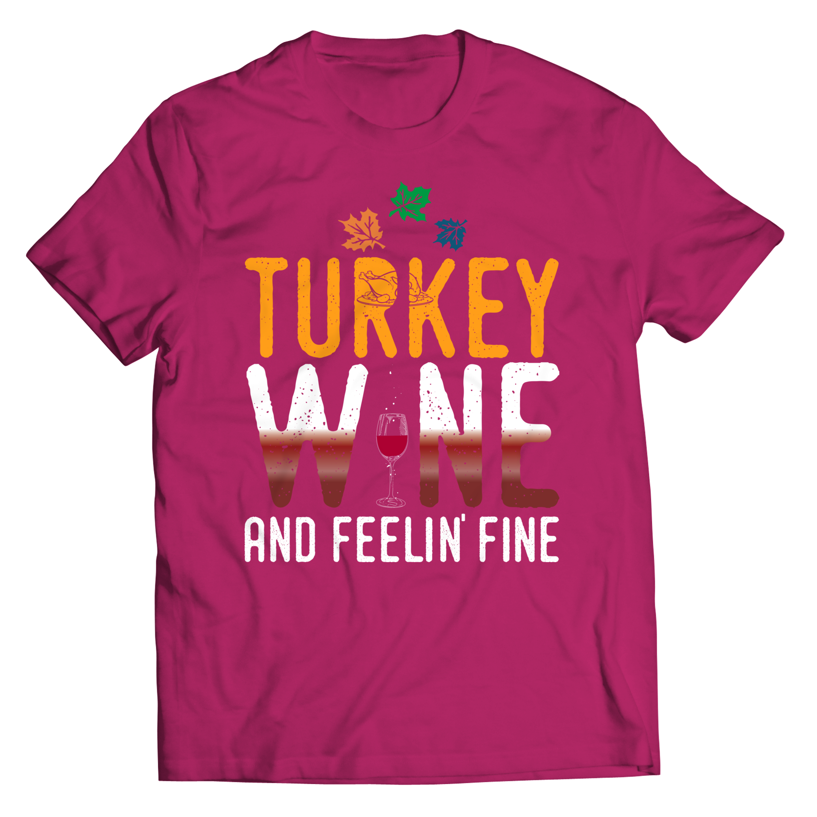 Thanksgiving - Turkey Wine And Feeling Fine Shirt
