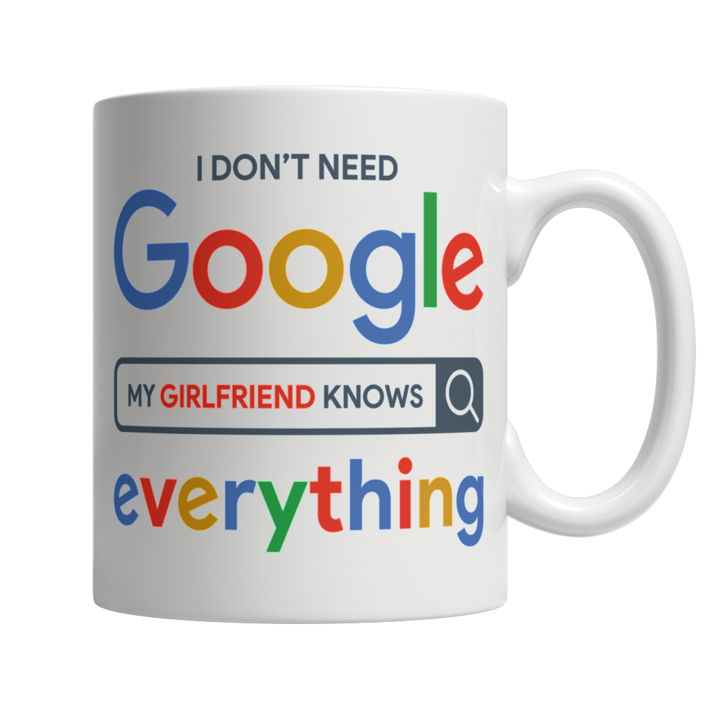 I Don&#39;t Need Google, My Girlfriend Know Everything